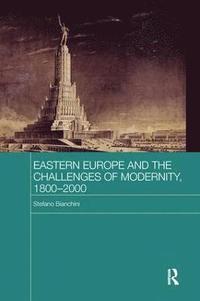 bokomslag Eastern Europe and the Challenges of Modernity, 1800-2000