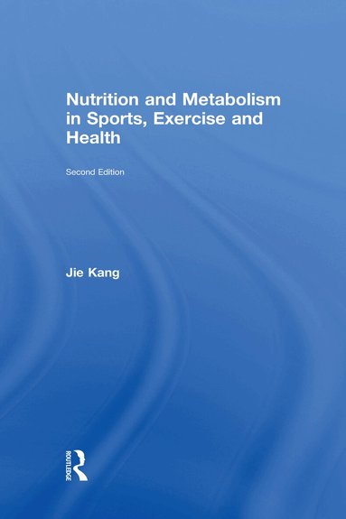 Jie Kang - Nutrition and Metabolism in Sports, Exercise and Health, Inbunden