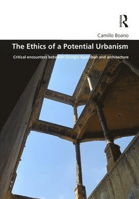 Camillo Boano, UK) Boano, Camillo (University College London - Ethics of a Potential Urbanism, Inbunden