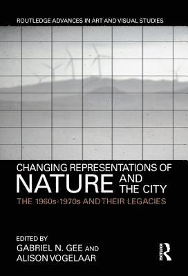 Gabriel N. Gee, Alison Vogelaar - Changing Representations of Nature and the City, Inbunden