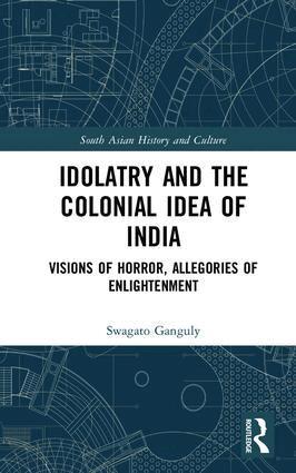 Swagato Ganguly - Idolatry and the Colonial Idea of India, Inbunden