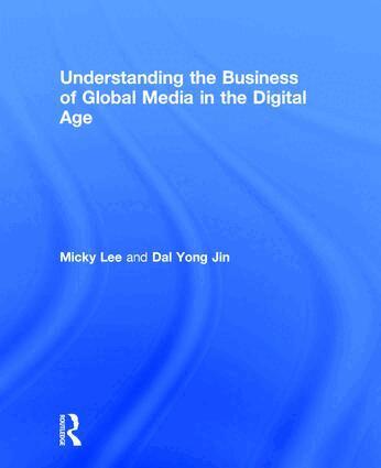 Micky Lee, Dal Yong Jin - Understanding the Business of Global Media in the Digital Age, Inbunden