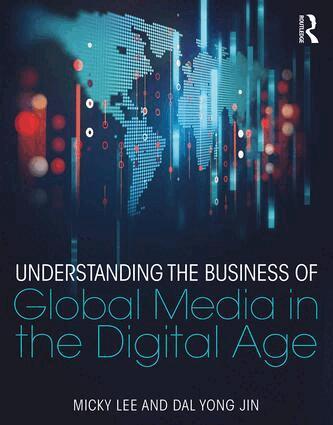 Micky Lee, Dal Yong Jin - Understanding the Business of Global Media in the Digital Age, Häftad