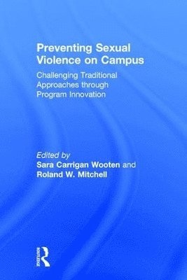 Sara Carrigan Wooten, Roland W. Mitchell, USA) Wooten, Sara Carrigan (Louisiana State University, USA) Mitchell, Roland W. (Louisiana State University - Preventing Sexual Violence on Campus, Inbunden