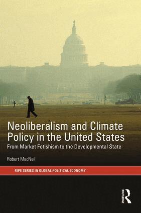 Robert MacNeil - Neoliberalism and Climate Policy in the United States, Inbunden