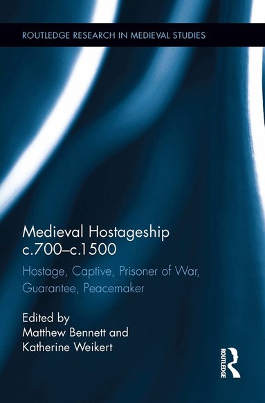 Matthew Bennett, Katherine Weikert - Medieval Hostageship c.700-c.1500, Inbunden