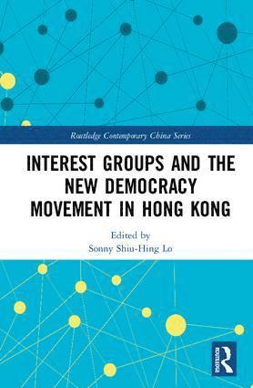 Sonny Shiu-Hing Lo, Hong Kong) Lo, Sonny Shiu-Hing (University of Hong Kong - Interest Groups and the New Democracy Movement in Hong Kong, Inbunden