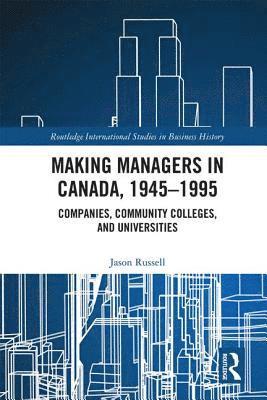 Making Managers in Canada, 1945-1995 1