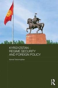 bokomslag Kyrgyzstan - Regime Security and Foreign Policy