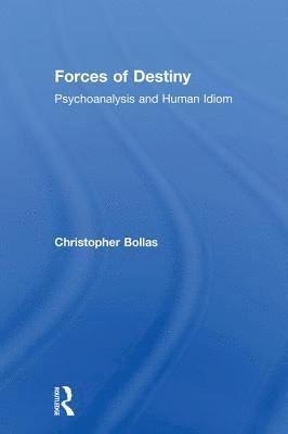 Christopher Bollas - Forces of Destiny, Inbunden