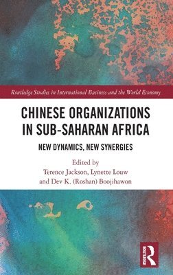 Terence Jackson, Lynette Louw, Dev K. Boojihawon, UK) Jackson, Terence (Middlesex University, South Africa) Louw, Lynette (Rhodes University, UK) Boojihawon, Dev K. (Open University - Chinese Organizations in Sub-Saharan Africa, Inbunden