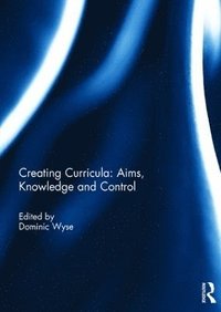 bokomslag Creating Curricula: Aims, Knowledge and Control