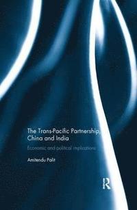 bokomslag The Trans Pacific Partnership, China and India