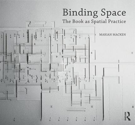 Binding Space: The Book as Spatial Practice 1