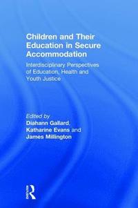 bokomslag Children and Their Education in Secure Accommodation