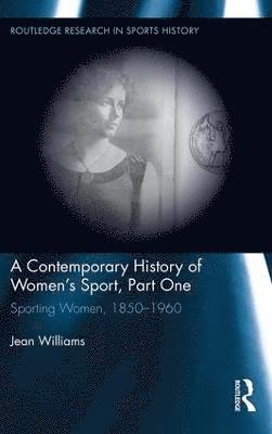 bokomslag A Contemporary History of Women's Sport, Part One