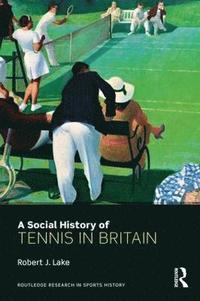 bokomslag A Social History of Tennis in Britain