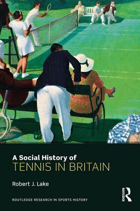 Robert Lake - Social History of Tennis in Britain, Häftad