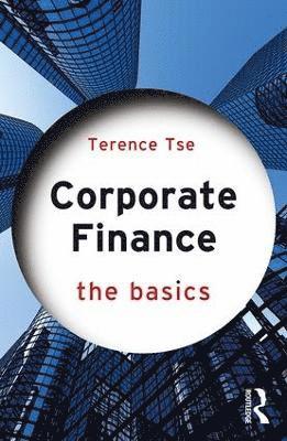 Terence C. M. Tse - Tse, T: Corporate Finance: The Basics, Häftad