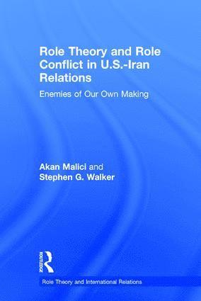 Akan Malici, Stephen G. Walker, USA) Malici, Akan (Furman University, USA) Walker, Stephen G. (Arizona State University - Role Theory and Role Conflict in U.S.-Iran Relations, Inbunden