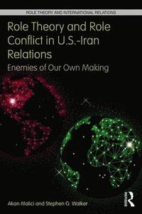 bokomslag Role Theory and Role Conflict in U.S.-Iran Relations