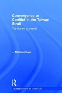 bokomslag Convergence or Conflict in the Taiwan Strait