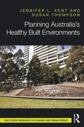 Jennifer Kent, Susan Thompson, Australia) Kent, Jennifer (The University of Sydney, Australia) Thompson, Susan (University of New South Wales - Planning Australia’s Healthy Built Environments, Inbunden