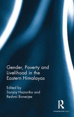 Sanjoy Hazarika, Reshmi Banerjee, India) Hazarika, Sanjoy (Commonwealth Human Rights Initiative (CHRI), New Delhi, India) Banerjee, Reshmi (Institute of Social Sciences, New Delhi - Gender, Poverty and Livelihood in the Eastern Himalayas, Inbunden