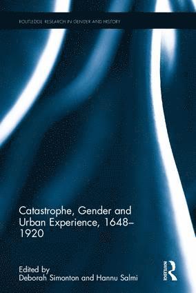 Catastrophe, Gender and Urban Experience, 1648-1920 1