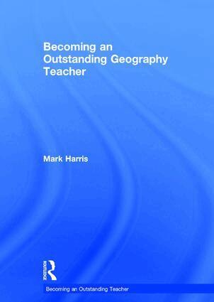 Mark Harris - Becoming an Outstanding Geography Teacher, Inbunden
