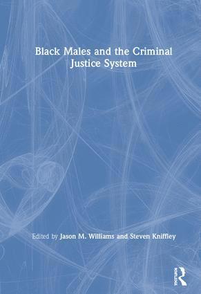 Jason M. Williams, Steven Kniffley, USA) Williams, Jason M. (Montclair State University, USA) Kniffley, Steven (Spalding University, Kentucky - Black Males and the Criminal Justice System, Inbunden