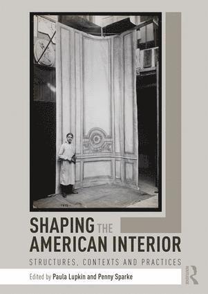Paula Lupkin, Penny Sparke, USA) Lupkin, Paula (University of Noth Texas, UK) Sparke, Penny (Kingston University - Shaping the American Interior, Inbunden