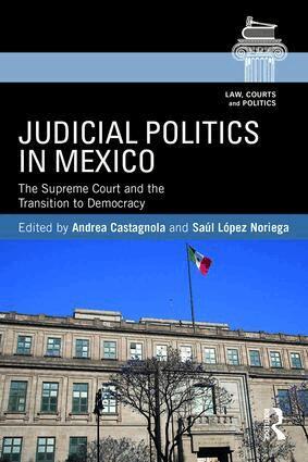 Andrea Castagnola, Saul Lopez Noriega - Judicial Politics in Mexico, Häftad