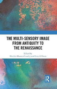 bokomslag The Multi-Sensory Image from Antiquity to the Renaissance