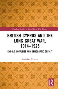 bokomslag British Cyprus and the Long Great War, 1914-1925