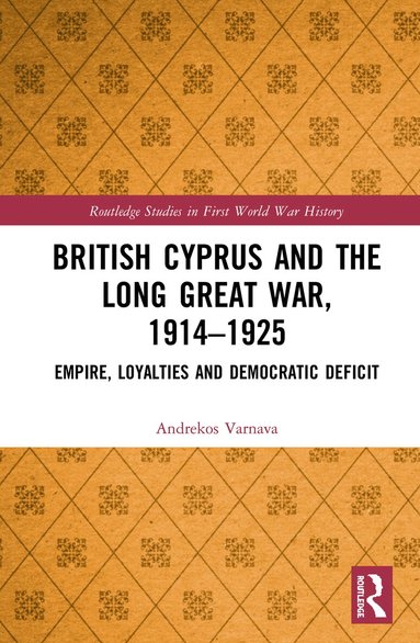 Andrekos Varnava - British Cyprus and the Long Great War, 1914-1925, Inbunden