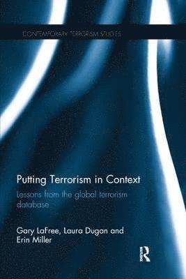 Gary LaFree, Laura Dugan, Erin Miller, USA) LaFree, Gary (University of Maryland, USA) Dugan, Laura (University of Maryland, USA) Miller, Erin (University of Maryland, Gary Lafree - Putting Terrorism in Context, Häftad