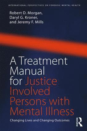 Robert D. Morgan, Daryl Kroner, Jeremy F. Mills, Robert D. (Texas Tech University) Morgan, USA) Kroner, Daryl (Southern Illinois University Carbondale, Illinois, Canada) Mills, Jeremy F. (Acting Regional Director Health Services, Ontario - Treatment Manual for Justice Involved Persons with Mental Illness, Häftad