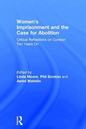 Linda Moore, Phil Scraton, Azrini Wahidin - Women’s Imprisonment and the Case for Abolition, Inbunden