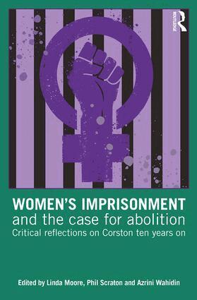 Linda Moore, Phil Scraton, Azrini Wahidin - Women’s Imprisonment and the Case for Abolition, Häftad