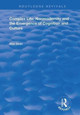 Complex Life:  Nonmodernity and the Emergence of Cognition and Culture 1