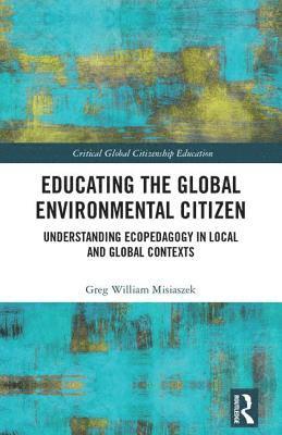 Greg William Misiaszek, China) Misiaszek, Greg William (Beijing Normal University - Educating the Global Environmental Citizen, Inbunden