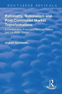 bokomslag Rationality, Nationalism and Post-Communist Market Transformations