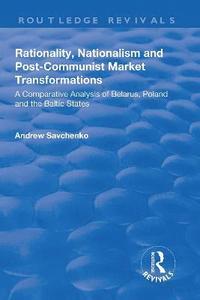 bokomslag Rationality, Nationalism and Post-Communist Market Transformations