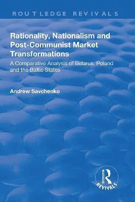 Andrew Savchenko - Rationality, Nationalism and Post-Communist Market Transformations, Inbunden