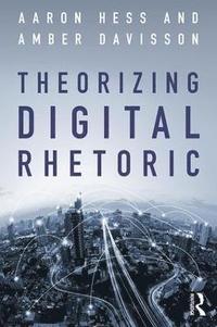 bokomslag Theorizing Digital Rhetoric