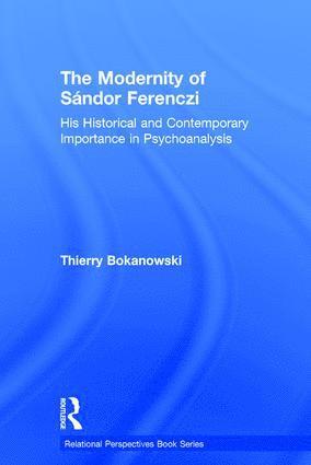 Thierry Bokanowski, France) Bokanowski, Thierry (psychiatrist and psychoanalyst; training and supervising analyst at the Paris Psychoanalytical Society (SPP) - Modernity of Sándor Ferenczi, Inbunden