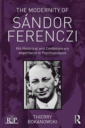 Thierry Bokanowski, France) Bokanowski, Thierry (psychiatrist and psychoanalyst; training and supervising analyst at the Paris Psychoanalytical Society (SPP) - Modernity of Sándor Ferenczi, Häftad