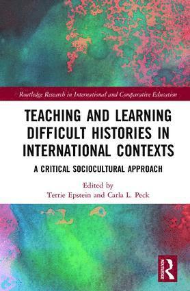 Terrie Epstein, Carla Peck - Teaching and Learning Difficult Histories in International Contexts, Inbunden