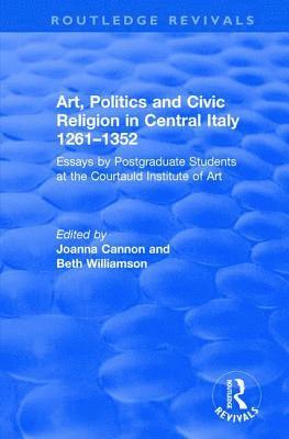 Art, Politics and Civic Religion in Central Italy, 12611352 1